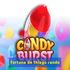 fortuna de thiago rando